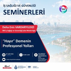 2 Eylül 2026 Çarşamba. "Hayır" Demenin Profesyonel Yolları. İş Sağlığı ve Güvenliği Semineri.
